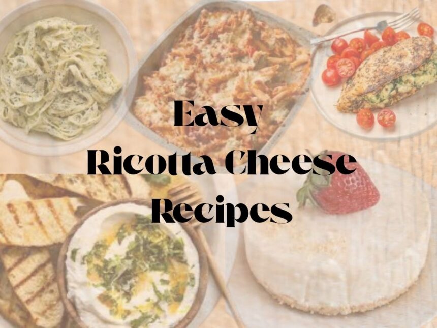 Easy Recipes Using Ricotta Cheese